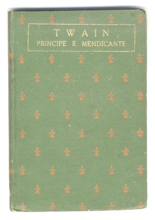 Principe e mendico. Traduzione di L. Torretta. Fregi di Duilio Cambellotti - Mark Twain - copertina