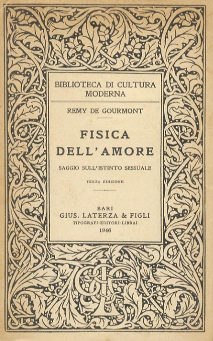 Fisica dell’Amore. (Saggio sull’istinto sessuale). Con una prefazione di Giusppe Vorluni. [Dimorfismo sessuale - Femminismo - Organi dell’amore - Meccanismo dell’amore - Nozze - Poligamia - Amore negli animali sociali - Le aberrazioni - L’istinto] - Rémy de Gourmont - copertina