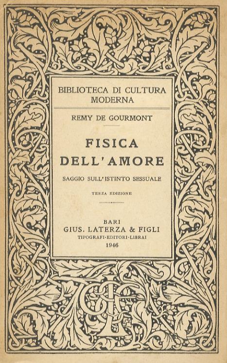 Fisica dell’Amore. (Saggio sull’istinto sessuale). Con una prefazione di Giusppe Vorluni. [Dimorfismo sessuale - Femminismo - Organi dell’amore - Meccanismo dell’amore - Nozze - Poligamia - Amore negli animali sociali - Le aberrazioni - L’istinto] - Rémy de Gourmont - copertina