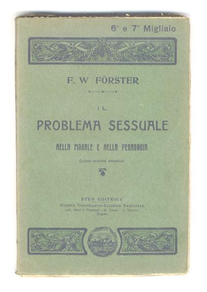 Il problema sessuale nella morale e nella pedagogia. Discussioni coi moderni “riformatori”. Versione italiana del prof. L.E. Bongioanni. Quinta edizione stereotipa - Friedrich Wilhelm Förster - copertina