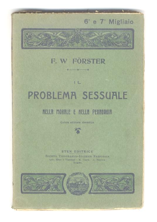 Il problema sessuale nella morale e nella pedagogia. Discussioni coi moderni “riformatori”. Versione italiana del prof. L.E. Bongioanni. Quinta edizione stereotipa - Friedrich Wilhelm Förster - copertina