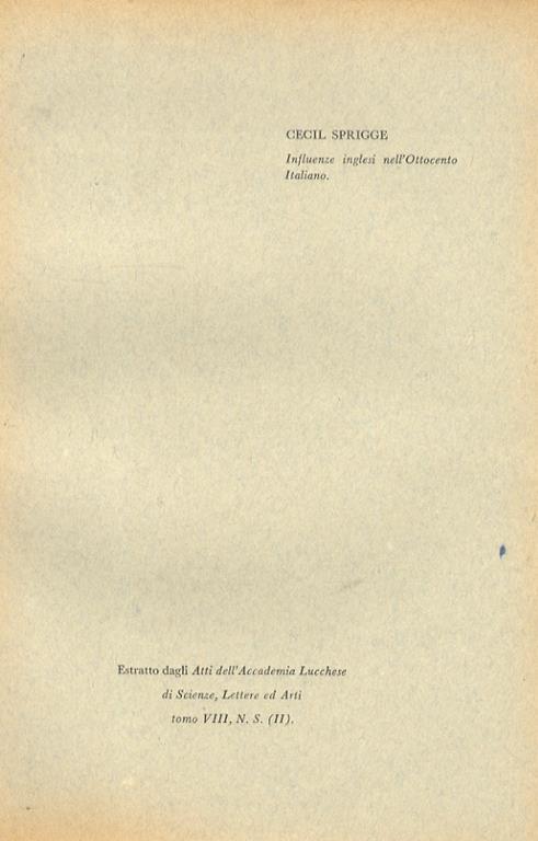 Influenze inglesi nell'Ottocento Italiano. Estratto dagli Atti dell'Accademia Lucchese di Scienze, Lettere ed Arti, tomo VIII, N. 8, (II) - Cecil Jackson Squire Sprigge - copertina