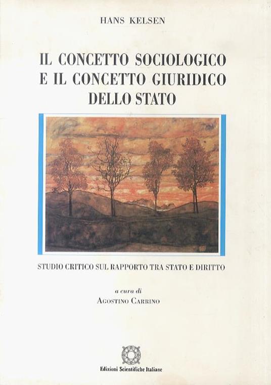 Il concetto sociologico e il concetto giuridico dello Stato. Studio critico sul rapporto tra Stato e Diritto. A cura di A. Carrino - Hans Kelsen - copertina