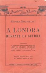 A Londra durante la guerra. In appendice: il discorso pronunciato dall'onorevole David Lloyd George, cancelliere dello Scacchiere, nel Queen's Hall a Londra il 19 settembre 1914. Con 20 fototipie fuori testo e 6 pagine nel testo
