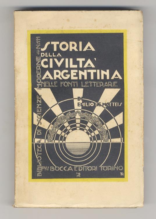Storia della Civiltà Argentina nelle fonti letterarie. Introduzione e traduzione dall’originale spagnolo inedito di Sandro Cassone - Emilio De Matteis - copertina