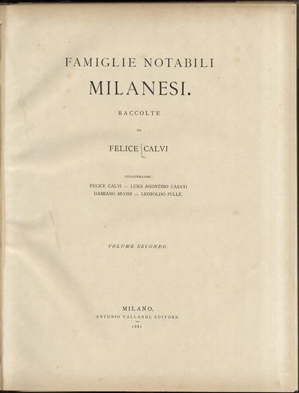 Famiglie notabili milanesi: cenni storici e genealogici raccolte da Felice Calvi [...] Volume secondo [famiglie Borgia, Calvi, Cotta, De Cristoforis, De’ Daverio, Melzi, Monti, Moroni, Resta, Sfondrati, Villani]. [Manca la famiglia Borromeo] - Felice Calvi - copertina