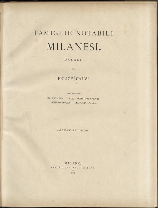Famiglie notabili milanesi: cenni storici e genealogici raccolte da Felice Calvi [...] Volume secondo [famiglie Borgia, Calvi, Cotta, De Cristoforis, De’ Daverio, Melzi, Monti, Moroni, Resta, Sfondrati, Villani]. [Manca la famiglia Borromeo] - Felice Calvi - copertina