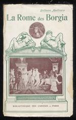 La Rome des Borgia. La Pape Alexandre VI entre sa maîtresse et ses deux fils. Cesar et Lucrèce. La fiancée de Jesus-Christ. Orgies cardinalices [...]. Ouvrage orné de huit illustrations hors texte