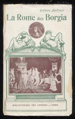 La Rome des Borgia. La Pape Alexandre VI entre sa maîtresse et ses deux fils. Cesar et Lucrèce. La fiancée de Jesus-Christ. Orgies cardinalices [...]. Ouvrage orné de huit illustrations hors texte