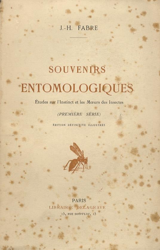 Souvenirs entomologiques. Etudes sur l’Instict et les Moeurs des Insects. Première série [- dixième série]. Edition définitive illustrée - Jean-Henry Fabre - copertina