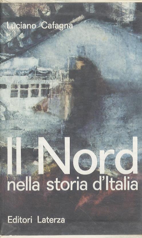 Il Nord nella storia d’Italia. Antologia politica dell’Italia industriale - Luciano Cafagna - copertina