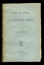 Casa di Savoia e la Rivoluzione italiana. Storia popolare degli ultimi trent’anni (1848-1878). Seconda ristampa