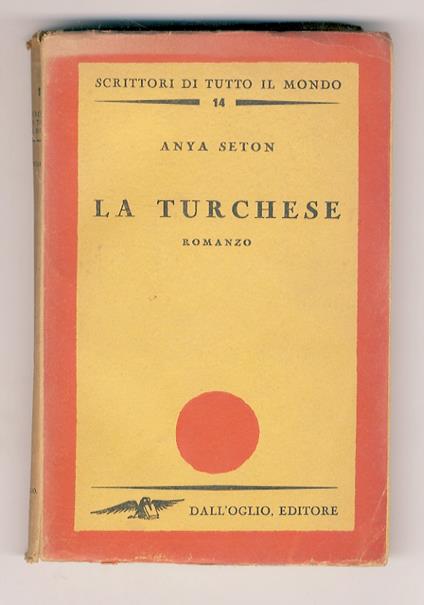 La Turchese. Romanzo. Traduzione dall’Inglese di Clemente Fusero - Anya Seton - copertina