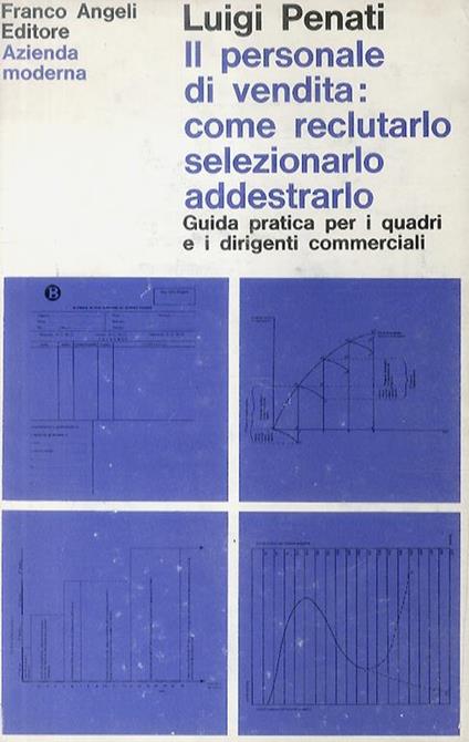 Il personale di vendita: come reclutarlo, selezionarlo e addestrarlo. Guida pratica per i quadri e i dirigenti commerciali - Luigi Penati - copertina