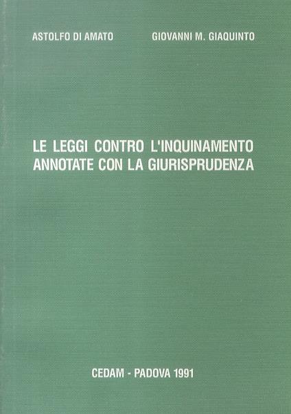 Le leggi contro l'inquinamento annotate con la giurisprudenza - Astolfo Di Amato - copertina