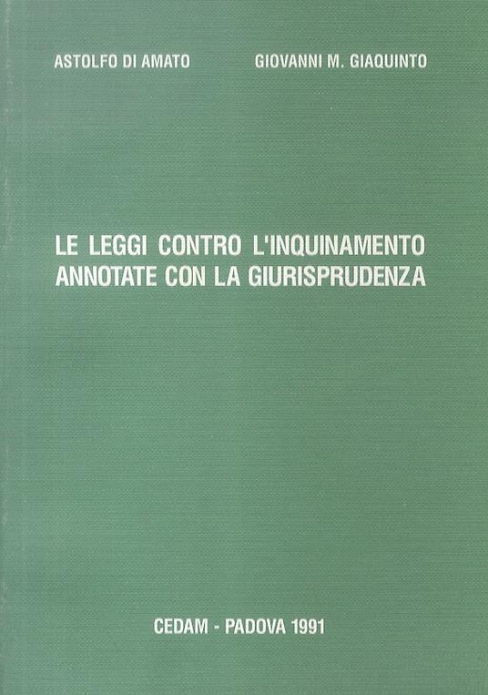 Le leggi contro l'inquinamento annotate con la giurisprudenza - Astolfo Di Amato - copertina