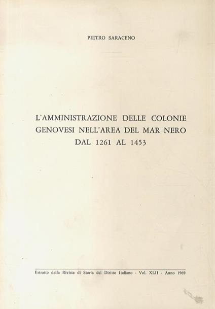 L’amministrazione delle Colonie Genovesi nell’area del Mar Nero dal 1261 al 1453 - Pietro Saraceno - copertina