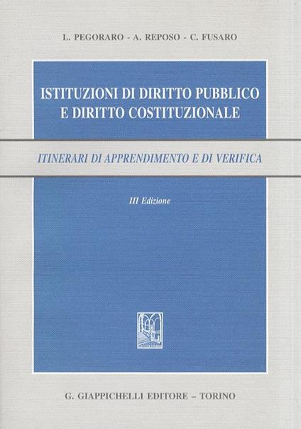 Istituzioni di diritto pubblico e diritto costituzionale. Itinerari di apprendimento e di verifica - Lucio Pegoraro,Antonio Reposo,Carlo Fusaro - copertina
