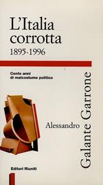 L’Italia corrotta. 1895-1996. Cento anni di malcostume politico