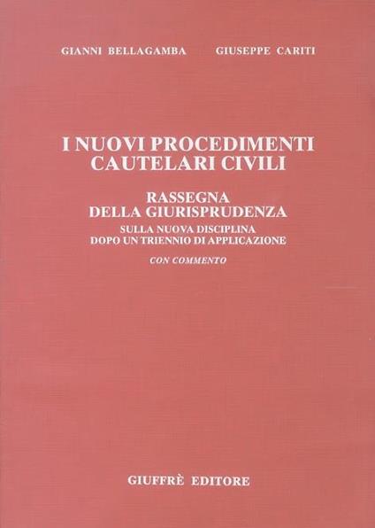 I nuovi procedimenti cautelari civili. Rassegna della giurisprudenza sulla nuova disciplina dopo un triennio di applicazione. Con commento - Gianni Bellagamba - copertina