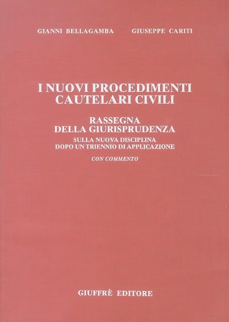 I nuovi procedimenti cautelari civili. Rassegna della giurisprudenza sulla nuova disciplina dopo un triennio di applicazione. Con commento - Gianni Bellagamba - copertina