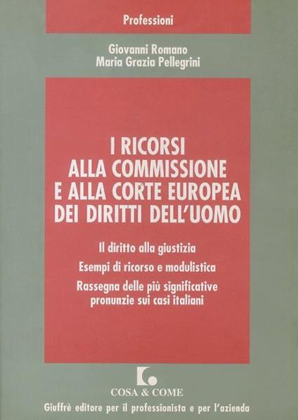 I ricorsi alla commissione e alla corte europea dei diritti dell'uomo - Giovanni Romano,M. Grazia Pellegrini - copertina