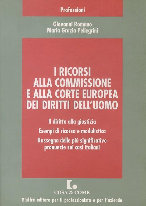 I ricorsi alla commissione e alla corte europea dei diritti dell'uomo - Giovanni Romano,M. Grazia Pellegrini - copertina