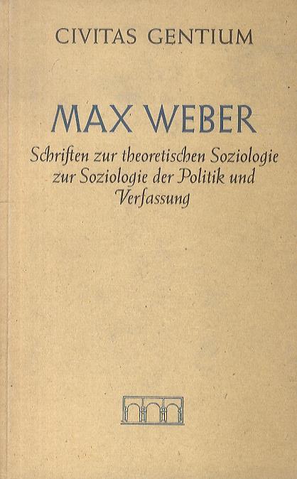 Schriften zur theoretischen Soziologie der Politik und Verfassung. Eingleitet und mit Ammerkungen versehen von Max Graf zu Solms - Max Weber - copertina