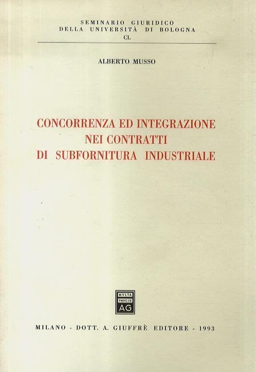 Concorrenza ed integrazione nei contratti di subfornitura industriale - Alberto Musso - copertina