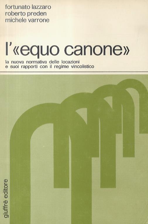 L’”Equo Canone”. La nuova normativa delle locazioni e suoi rapporti con il regime vincolistico - Fortunato Lazzaro - copertina