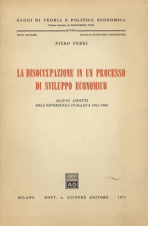 La disoccupazione in un processo di sviluppo economico. Alcuni aspetti dell’esperienza italiana 1951-1968 - P. Ferri - copertina
