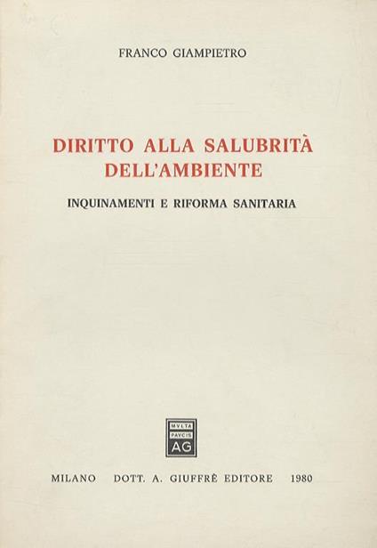 Diritto alla salubrità dell’ambiente. Inquinamento e riforma sanitaria - Franco Giampietro - copertina