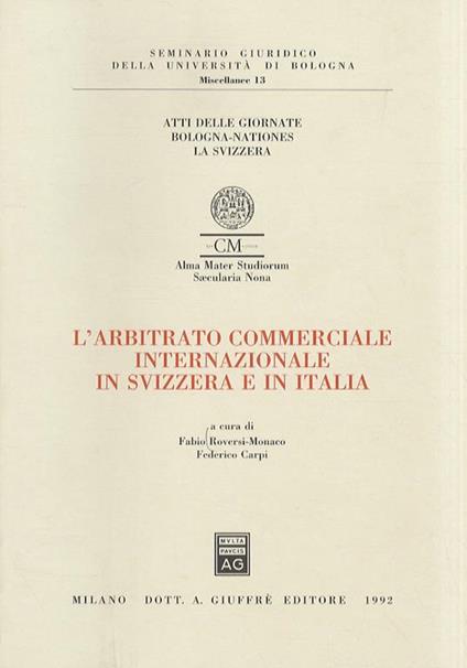L'arbitrato commerciale internazionale in Svizzera e in Italia - Fabio Roversi Monaco - copertina