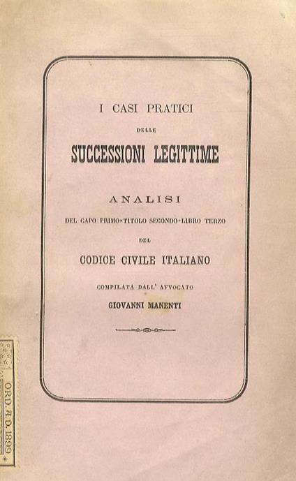 I casi pratici delle successioni legittime. Analisi del capo primo, titolo secondo, libro terzo del Codice Civile italiano - G. Manenti - copertina