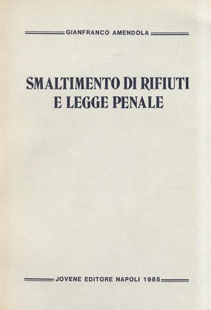 Smaltimento di rifiuti e legge penale - Gianfranco Amendola - copertina
