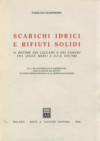 Scarichi idrici e rifiuti solidi. Il regime dei liquami e dei fanghi tra legge Merlo e Dpr 915/1982 - Pasquale Giampietro - copertina