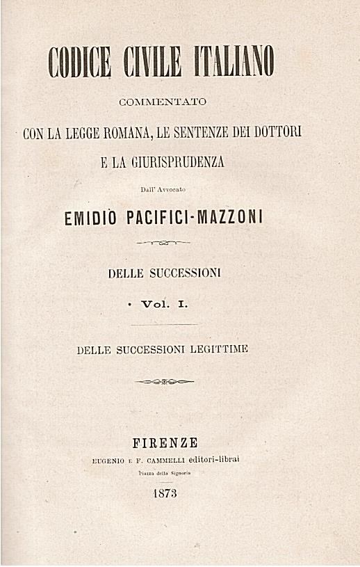Codice civile commentato con la legge romana, le sentenze dei dottori e la giurisprudenza. Delle successioni, Volume primo. Delle successioni legittime - Emidio Pacifici Mazzoni - copertina