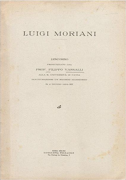 Luigi Moriani. Discorso pronunciato dal prof. F. Vassalli alla R.Università di Pavia inaugurandosi un ricordo marmoreo il 2 Giugno 1934 - Filippo Vassalli - copertina