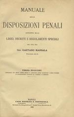 Manuale delle disposizioni penali contenute nelle leggi, decreti e regolamenti speciali per cura del Cav. Gaetano Marsala Procuratore del Re. Terza edizione coordinata col nuovo codice penale e corredata delle istruzioni e delle massime di giurisprud