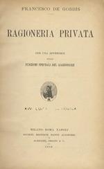 Ragioneria privata. Con una appendice sulle funzioni speciali del ragioniere