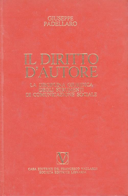 Il diritto d’autore. La disciplina giuridica degli strumenti di comunicazione sociale - Giuseppe Padellaro - copertina