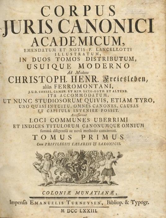 Corpus juris canonici academicum, emendatum et notis P. Lancellotti illustratum, in duos tomos distributum, usuique moderno ad modum Christoph. Henr. Freiesleben, alias Ferromontani, J.U.D. [...] ita accommodatum, ut nunc studiosorum quivis, etiam ty - copertina