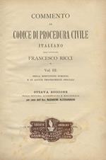 Commento al codice di procedura civile italiano. Vol. III: Della esecuzione forzata e di alcuni procedimenti speciali Vol. IV: Appendici e formulario. Ottava edizione