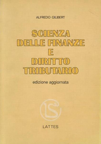 Scienza delle finanze e diritto tributario. Nona edizione aggiornata - Alfredo Gilibert - copertina