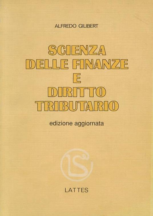 Scienza delle finanze e diritto tributario. Nona edizione aggiornata - Alfredo Gilibert - copertina