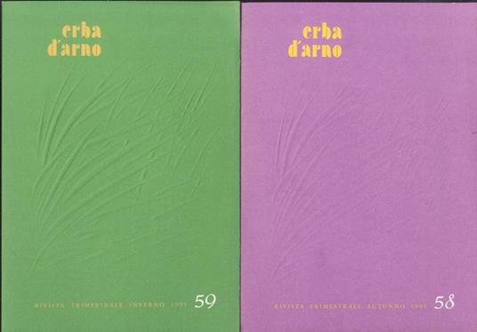 ERBA d'Arno. Rivista trimestrale. Di questa rivista artistico-letteraria disponiamo dei seguenti numeri: 58 (Autunno 1994), 59 (Inverno 1995), 60-61 (Primavera-estate 1995), 63 (Inverno 1996), 64-65 (Primavera-estate 1996), 66 (Autunno 1996), 74 (Aut - copertina