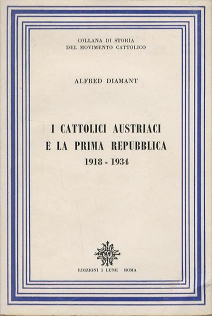 I cattolici austriaci e la prima repubblica. 1918-1934 - Alfred Diamant - copertina