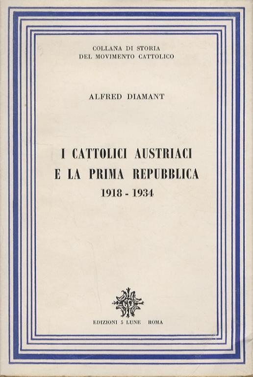 I cattolici austriaci e la prima repubblica. 1918-1934 - Alfred Diamant - copertina