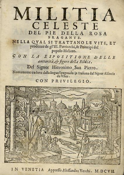 Militia celeste del pie della rosa fragrante. Nella qual si trattano le vite, et prodezze de gl'ill. patriarchi, & principi del popolo Hebreo. Con la espositione della auttorità, & figure della bibbia. Del signor Hieronimo San Pietro. Nuouamente trad - copertina