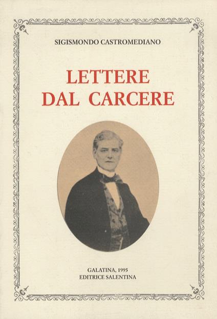 Lettere dal carcere. Tascrizione, introduzioni, appendice e indici a cura di Giuseppe Barletta e Michele Paone. Prefazioni di Gaetano Gorgoni e di Lorenzo Ria - Sigismondo Castromediano - copertina